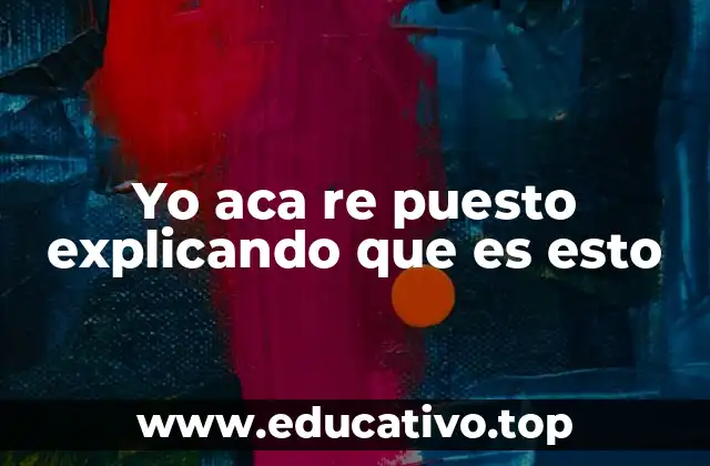 Yo aca re puesto explicando que es esto