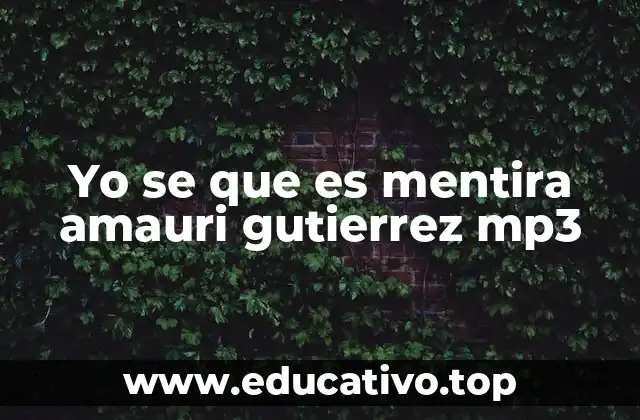 Yo se que es mentira amauri gutierrez mp3