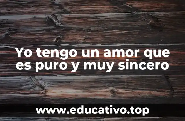 Yo tengo un amor que es puro y muy sincero