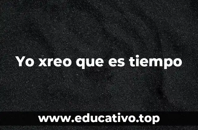 Yo xreo que es tiempo