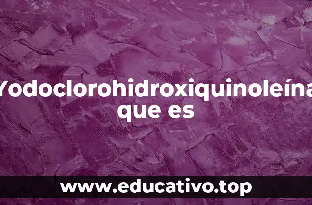 Yodoclorohidroxiquinoleína que es