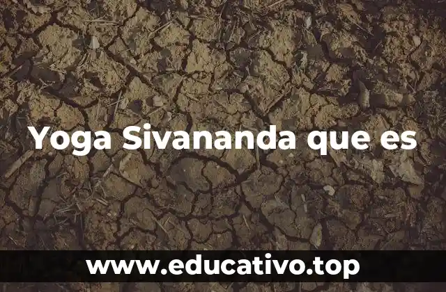 Orígenes y filosofía del yoga Sivananda