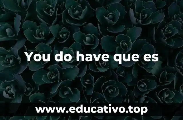 You do have que es