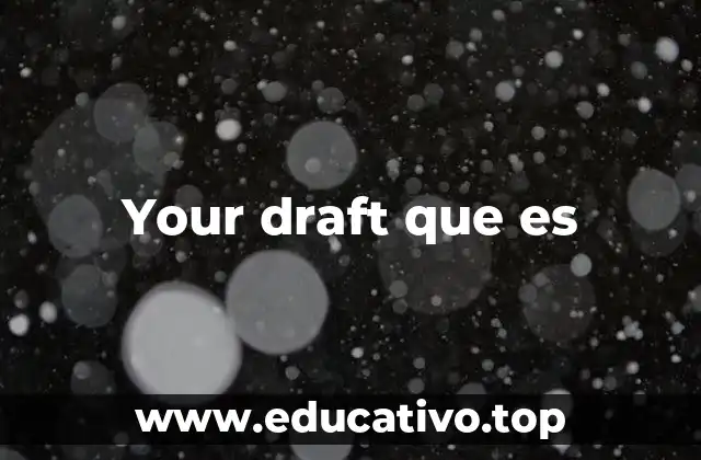 Your draft que es