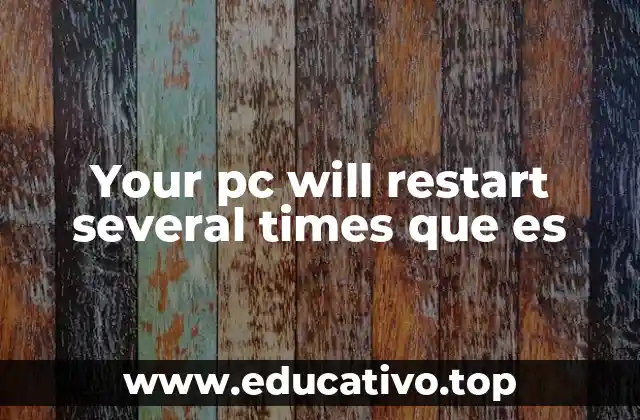 Your pc will restart several times que es
