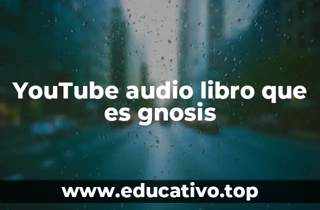 YouTube audio libro que es gnosis