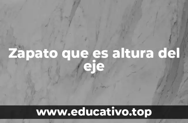 Zapato que es altura del eje