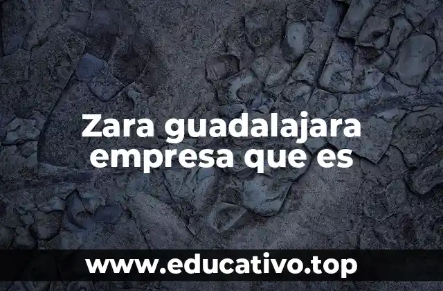 Zara guadalajara empresa que es