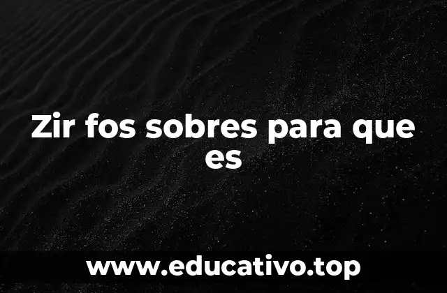 Zir fos sobres para que es