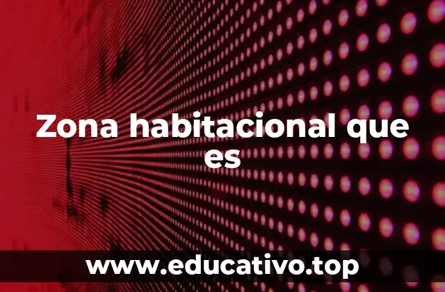 Zona habitacional que es