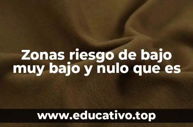 Zonas riesgo de bajo muy bajo y nulo que es