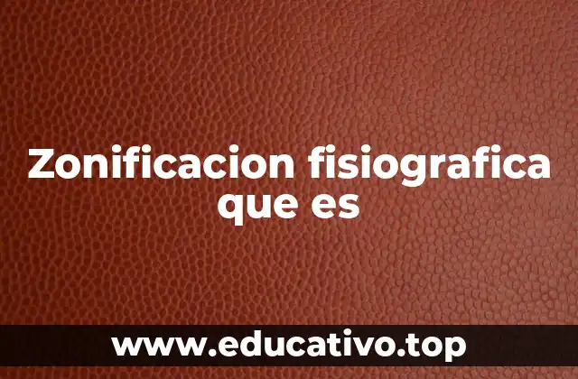 La importancia de la zonificación fisiográfica en la planificación territorial