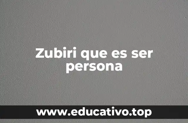 Zubiri que es ser persona