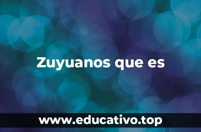 Zuyuanos que es